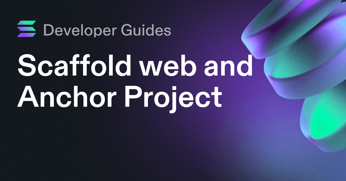 Scaffolding your web and Anchor project on Solana